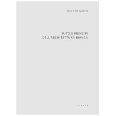 Paolo De Marco - Mito E Principi Dell'architettura Bianca - Foto 1