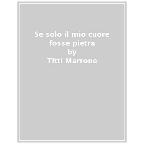 Titti Marrone - Se Solo Il Mio Cuore Fosse Pietra - Foto 1