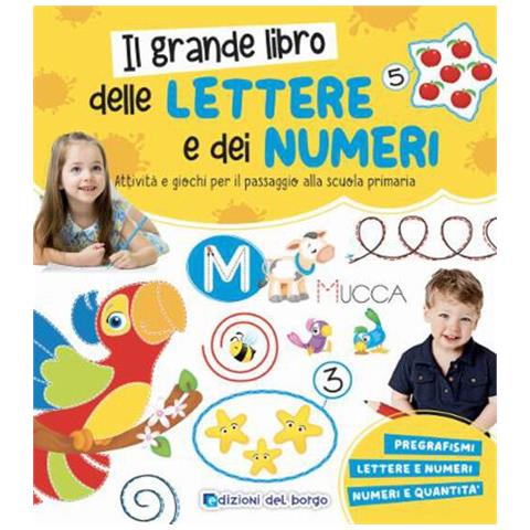 Roberta Fanti - Il grande libro delle lettere e dei numeri. Attività e giochi per il passaggio alla scuola primaria. Ediz. a colori - Foto 1