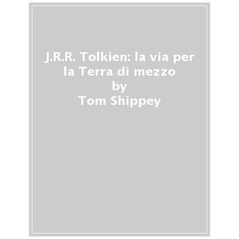 Tom Shippey - J.R.R. Tolkien: la via per la Terra di mezzo - Foto 1
