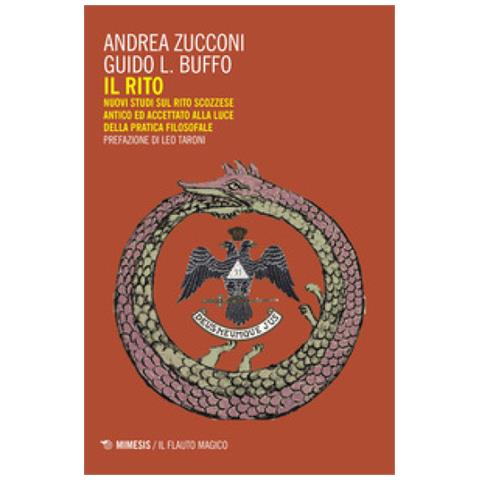 Andrea Zucconi - Il rito. Nuovi studi sul rito scozzese antico ed accettato alla luce della pratica filosofale - Foto 1