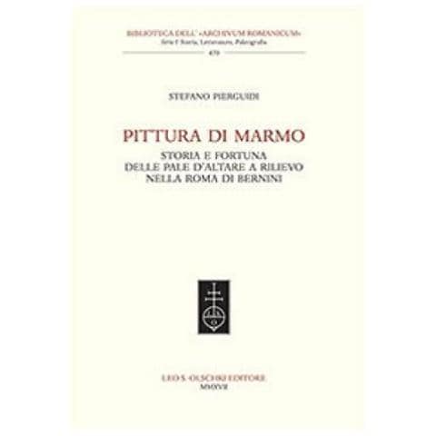 Stefano Pierguidi - Pittura Di Marmo. Storia E Fortuna Delle Pale D'altare A Rilievo Nella Roma Di Bernini - Foto 1