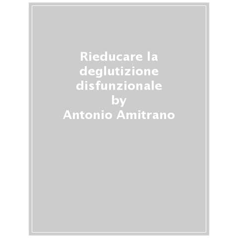 Antonio Amitrano - Rieducare la deglutizione atipica. Il ruolo delle funzioni esecutive - Foto 1