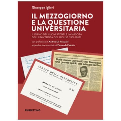 Giuseppe Iglieri - Il Mezzogiorno E La Questione Universitaria. Il Piano Dei Nuovi Atenei E La Nascita Dell'università Del Molise (1951-1982) - Foto 1