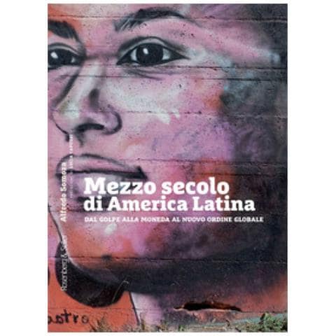 Alfredo Somoza - Mezzo Secolo Di America Latina. Dal Golpe Alla Moneda Al Nuovo Ordine Globale - Foto 1
