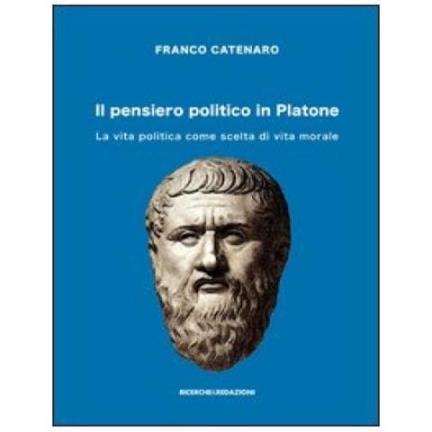 Franco Catenaro - Il pensiero politico in Platone. La vita politica come scelta di vita morale - Foto 3
