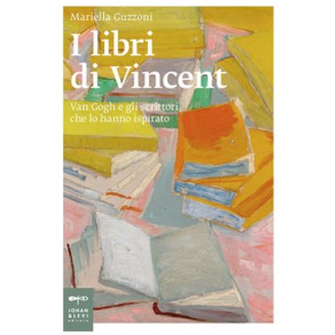 Mariella Guzzoni - I Libri Di Vincent. Van Gogh E Gli Scrittori Che Lo Hanno Ispirato - Foto 1