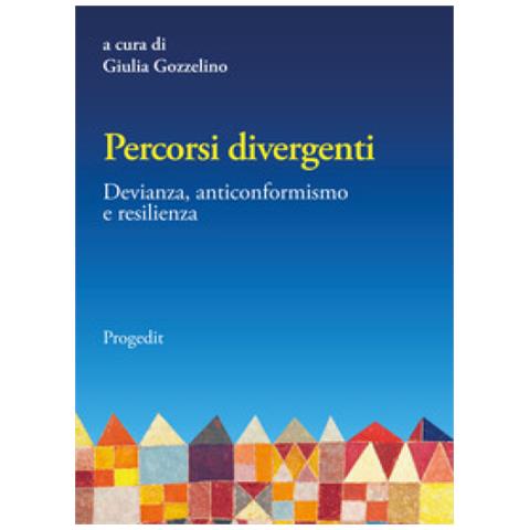 Giulia Gozzelino - Percorsi divergenti. Devianza, anticonformismo e resilienza - Foto 1
