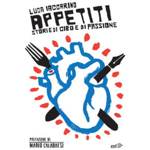Luca Iaccarino - Appetiti. Storie Di Cibo E Di Passione - Foto 1