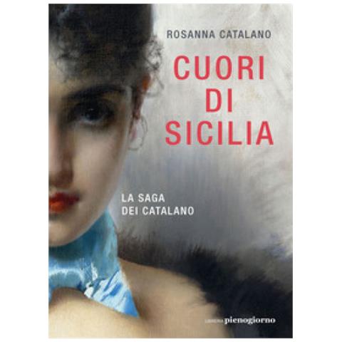 Rosanna Catalano - Cuori Di Sicilia. La Saga Dei Catalano - Foto 1
