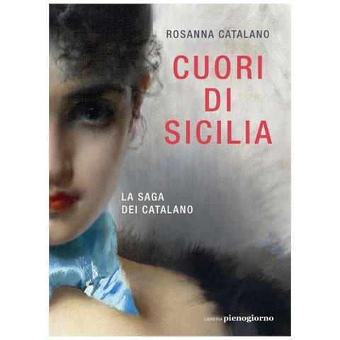 Rosanna Catalano - Cuori Di Sicilia. La Saga Dei Catalano - Foto 2