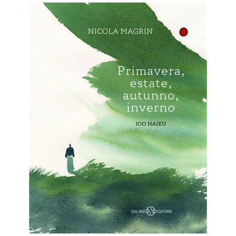 Nicola Magrin - Primavera, estate, autunno, inverno. 100 haiku. Ediz. a colori - Foto 1