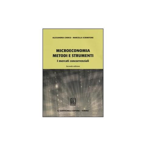 Alessandra Chirco - Microeconomia metodi e strumenti. I mercati concorrenziali - Foto 1