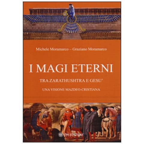 Michele Moramarco - I magi eterni. Tra Zarathushtra e Gesù. Una visione mazdeo-cristiana - Foto 2