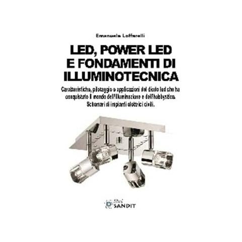 Led, power led e fondamenti di illuminotecnica. Caratteristiche, pilotaggio e applicazioni del diodo led che ha conquistato il mondo dell'illuminazione. . . - Foto 1