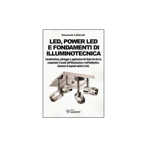 Led, power led e fondamenti di illuminotecnica. Caratteristiche, pilotaggio e applicazioni del diodo led che ha conquistato il mondo dell'illuminazione. . . - Foto 2