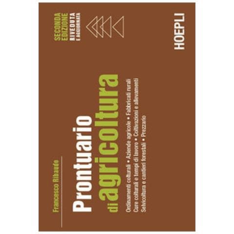 Prontuario Di Agricoltura. Ordinamenti Colturali. Aziende Agricole. Fabbricati Rurali. Cure Colturali E Tempi Di Lavoro. Coltivazioni E Allevamenti. Selvicoltura E Cantieri Forestali. Prezzario - Foto 1