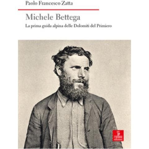 Paolo Francesco Zatta - Michele Bettega. La Prima Guida Alpina Delle Dolomiti Del Primiero - Foto 1