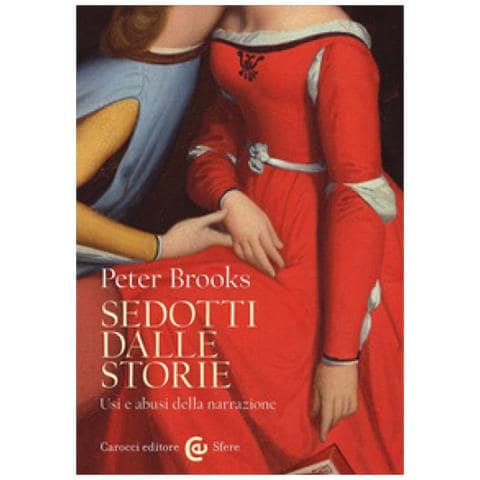 Peter Brooks - Sedotti Dalle Storie. Usi E Abusi Della Narrazione - Foto 1