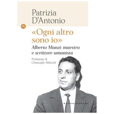 Patrizia D'antonio - «ogni Altro Sono Io». Alberto Manzi: Maestro E Scrittore Umanista - Foto 1