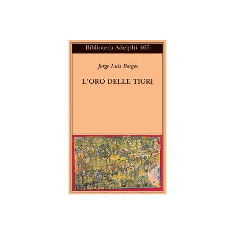 Jorge L. Borges - L'oro delle tigri. Testo spagnolo a fronte - Foto 1