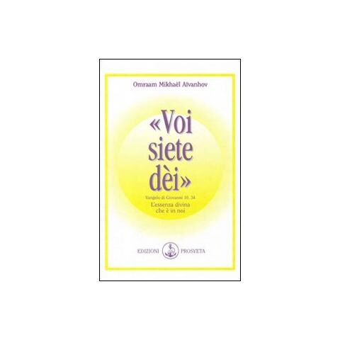 Omraam Mikhaël Aïvanhov - Voi siete dei. L'essenza divina che è in noi - Foto 1