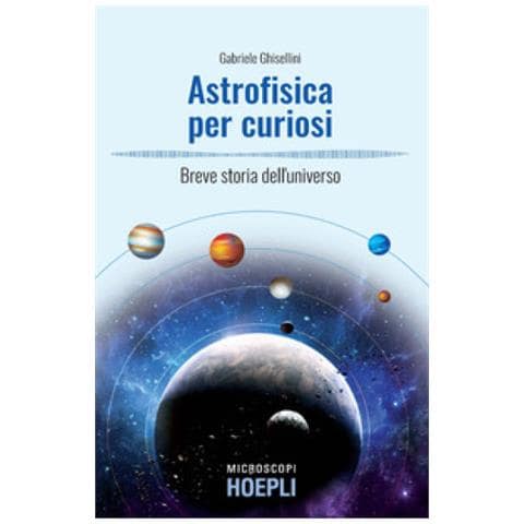 Gabriele Ghisellini - Astrofisica Per Curiosi. Breve Storia Dell'universo - Foto 1