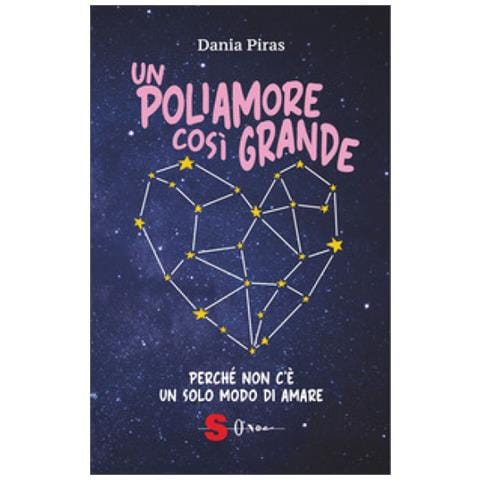 Dania Piras - Un Poliamore Così Grande. Perché Non C'è Un Solo Modo Di Amare - Foto 1