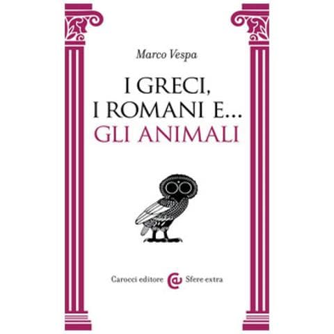 Marco Vespa - I Greci, I Romani E... Gli Animali - Foto 1