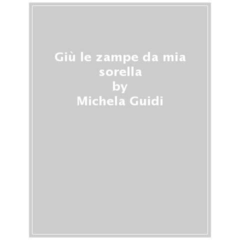 Michela Guidi - Giù Le Zampe Da Mia Sorella! In Stampatello Maiuscolo - Foto 1