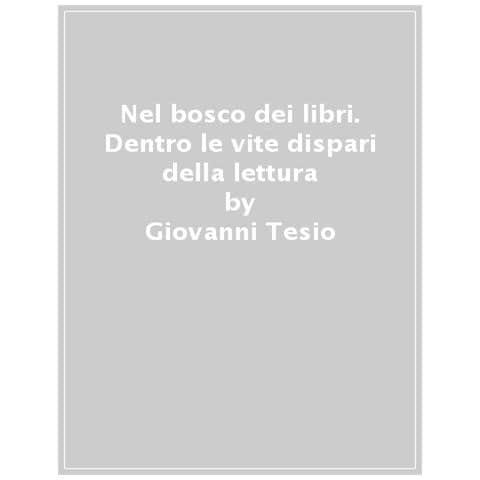 Giovanni Tesio - Nel Bosco Dei Libri. Dentro Le Vite Dispari Della Lettura - Foto 1