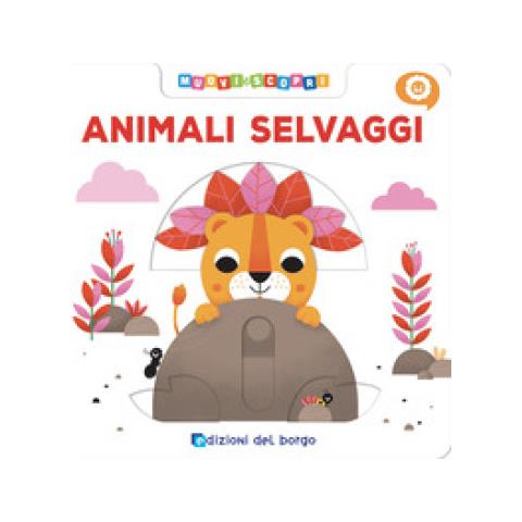 Benedetta Nigelli - Animali Selvaggi. Muovi E Scopri. Ediz. A Colori - Foto 1