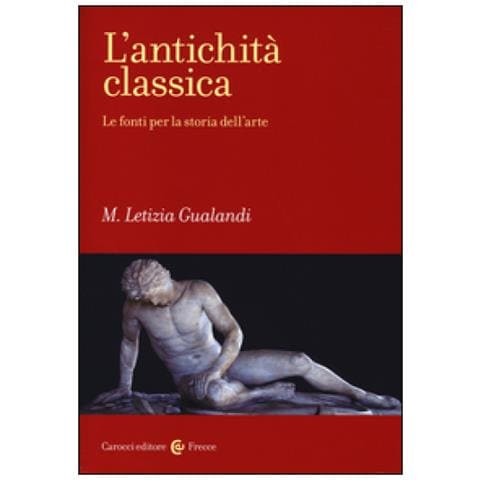 M. Letizia Gualandi - L'antichità classica. Le fonti per la storia dell'arte - Foto 2