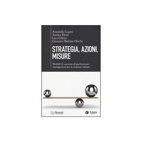 Antonella Cugini - Strategia, azioni, misure. Modelli di successo di performance management per le imprese italiane - Foto 1
