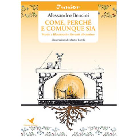 Alessandro Bencini - Come, Perché E Comunque Sia. Storie E Filastrocche Davanti Al Camino - Foto 1