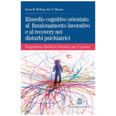 Susan R. McGurk - Rimedio cognitivo orientato al funzionamento lavorativo e al recovery nei disturbi psichiatrici. Programma Abilità di Pensiero per il Lavoro - Foto 1