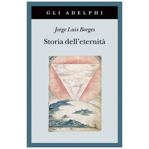 Jorge L. Borges - Storia dell'eternità - Foto 1