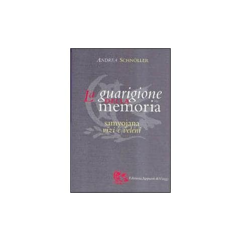Andrea Schnöller - La guarigione della memoria. Samyojana, vizi e veleni - Foto 1