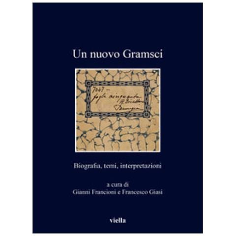 Gianni Francioni - Un nuovo Gramsci. Biografia, temi, interpretazioni - Foto 1