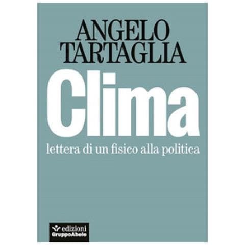 Angelo Tartaglia - Clima. Lettera Di Un Fisico Alla Politica - Foto 1
