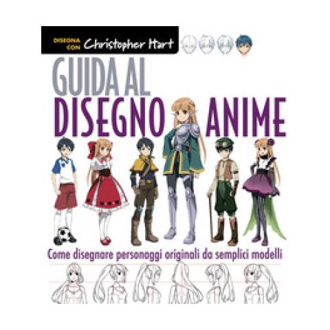 Christopher Hart - Guida Al Disegno Anime. Come Creare Personaggi Unici Con Semplici Modelli. Ediz. A Colori - Foto 1