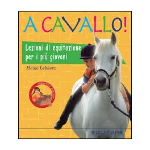 Heike Lebherz - A cavallo! Lezioni di equitazione per i più giovani. Ediz. illustrata - Foto 3