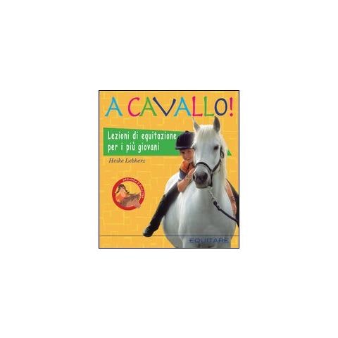 Heike Lebherz - A cavallo! Lezioni di equitazione per i più giovani. Ediz. illustrata - Foto 1