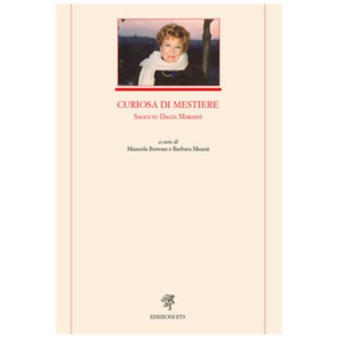 Manuela Bertone - Curiosa di mestiere. Saggi su Dacia Maraini - Foto 1