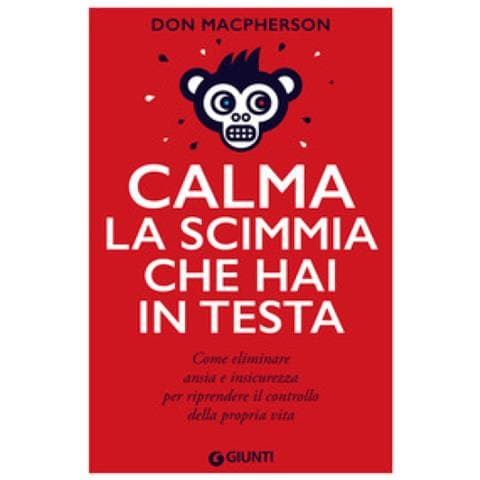 Don Macpherson - Calma La Scimmia Che Hai In Testa. Come Eliminare Ansia E Insicurezza Per Riprendere Il Controllo Della Propria Vita - Foto 1