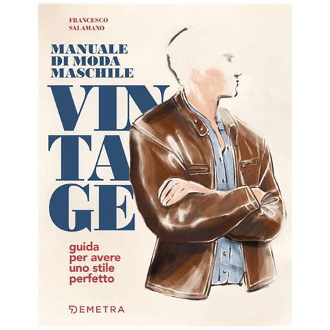 Francesco Salamano - Manuale di moda maschile vintage. Guida per avere uno stile perfetto - Foto 1