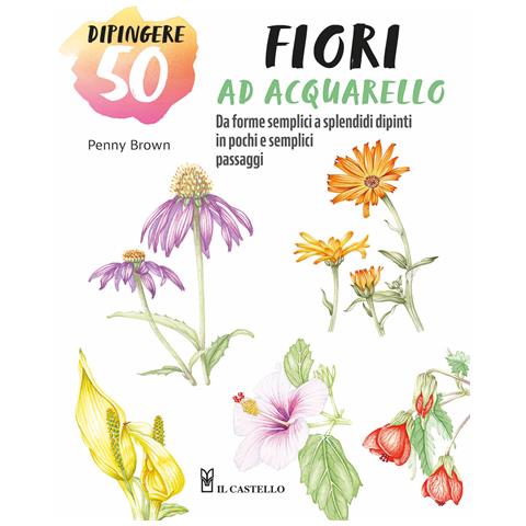 Brown Penny - Dipingere 50 fiori ad acquarello. Da forme semplici a splendidi dipinti in pochi e semplici passaggi - Foto 1
