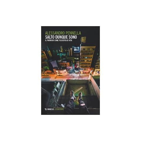 Alessandro Pennella - Salto dunque sono. Il parkour come filosofia di vita - Foto 1