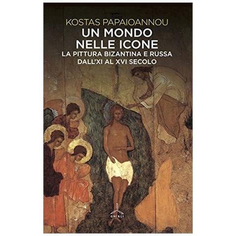 Kostas Papaioannou - Un mondo nelle icone. La pittura bizantina e russa dall'XI al XVI secolo - Foto 1