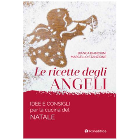 Bianca Bianchini - Le ricette degli angeli. Idee e consigli per la cucina del Natale - Foto 1